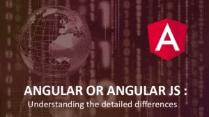 Angular or Angular JS : Understanding the detailed differences - Aimdek